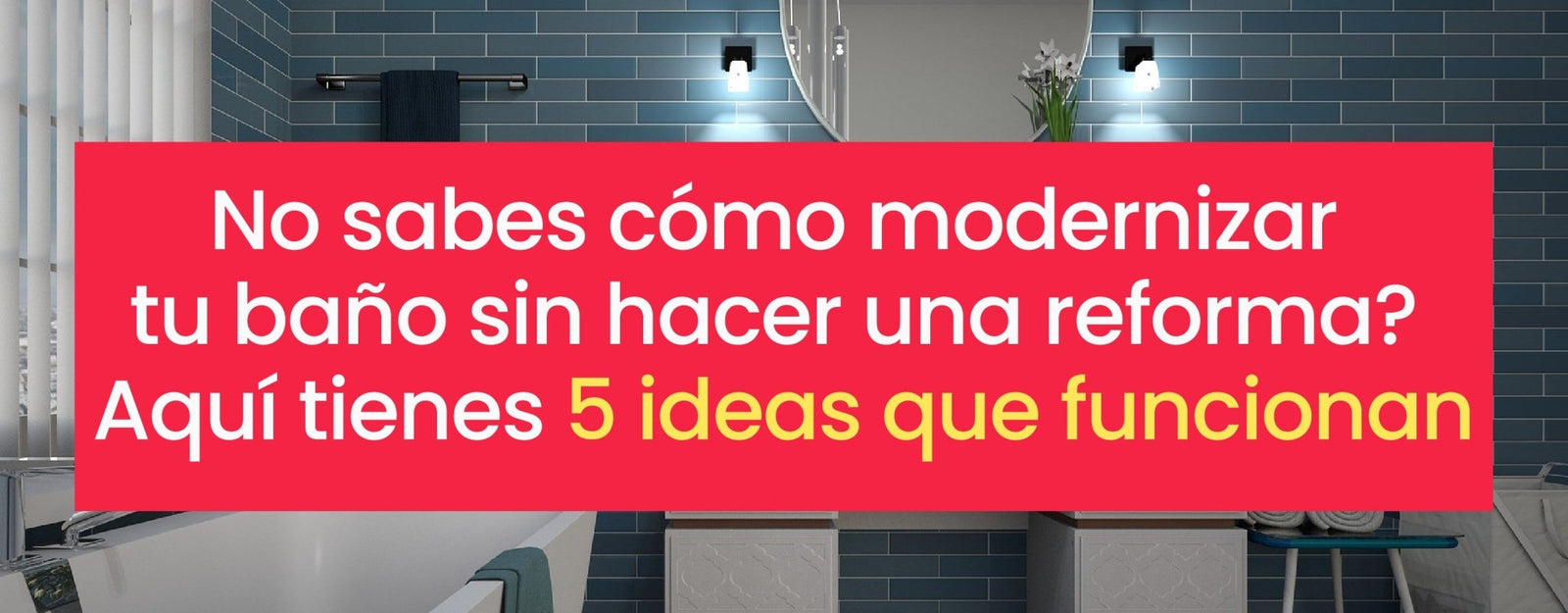 No sabes cómo modernizar tu baño sin hacer una reforma? Aquí tienes 5 ideas que funcionan - Bylmo