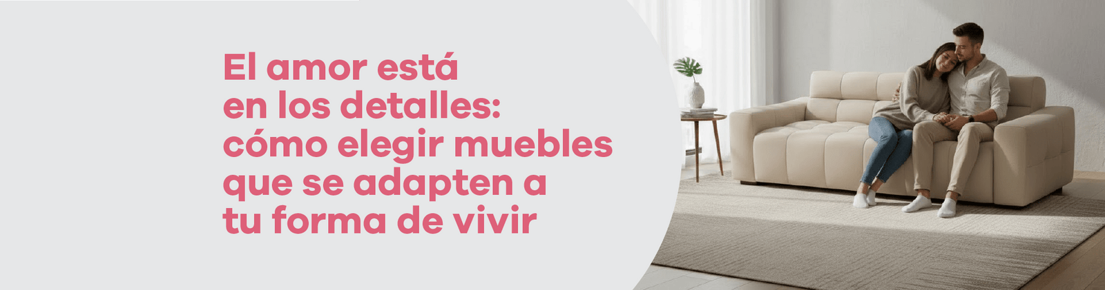 El amor está en los detalles: cómo elegir muebles que se adapten a tu forma de vivir - Bylmo