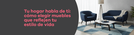 Tu hogar habla de ti: cómo elegir muebles que reflejen tu estilo de vida - Bylmo