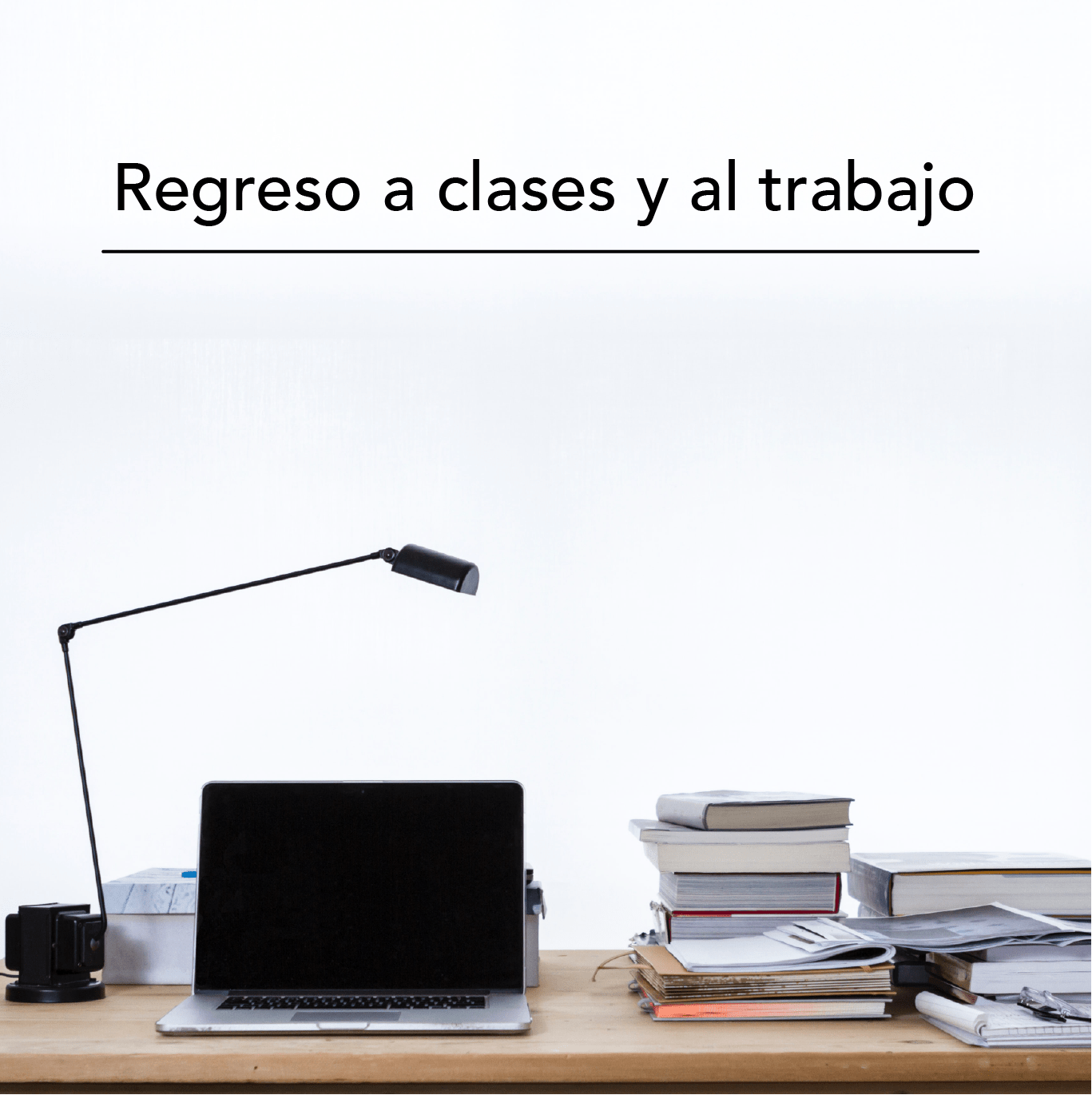 Cómo preparar el regreso a clases o al trabajo desde casa - Bylmo
