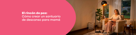 El rincón de paz: Cómo crear un santuario de descanso para mamá