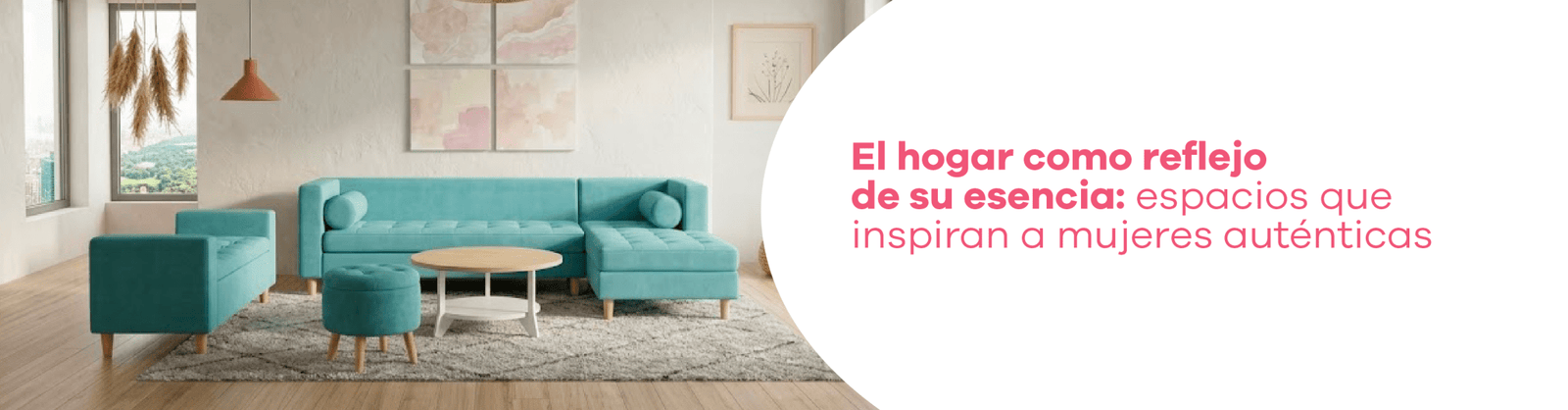 El hogar como reflejo de su esencia: espacios que inspiran a mujeres auténticas - Bylmo