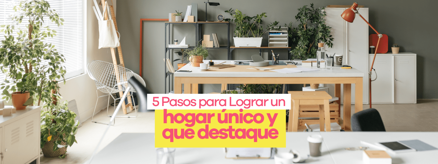 5 Pasos para Lograr un Hogar Único y que Destaque - Bylmo