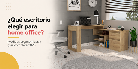 ¿Qué escritorio elegir para home office? Medidas ergonómicas y guía completa 2026
