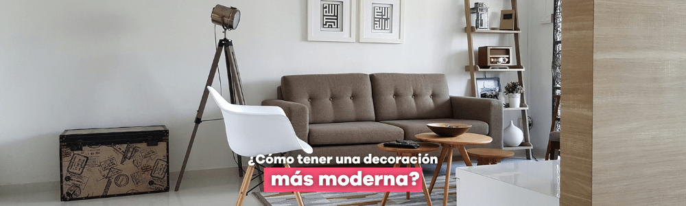 ¿Cómo tener una decoración más moderna? - Bylmo