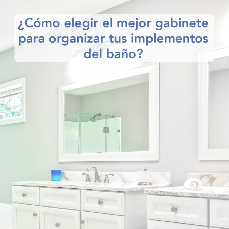 ¿Cómo elegir el mejor gabinete para organizar tus implementos del baño?