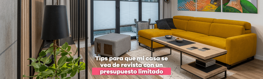 Tips para que mi casa se vea de revista con un presupuesto limitado - Bylmo