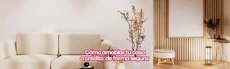 ¿Cómo amoblar tu casa a crédito en Colombia de forma segura y sin salir de casa?