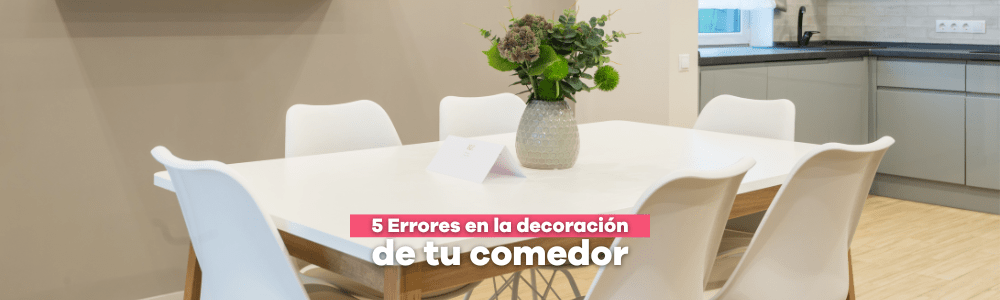 5 Errores en la decoración de tu comedor - Bylmo