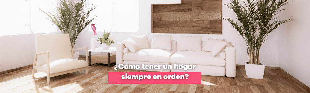 ¿Cómo tener un hogar siempre en orden? - Bylmo
