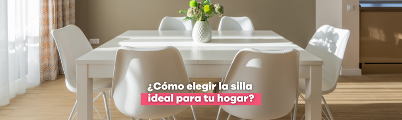 ¿Cómo elegir la silla ideal para tu hogar?