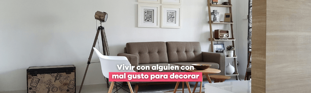 Vivir con alguien con mal gusto para decorar - Bylmo