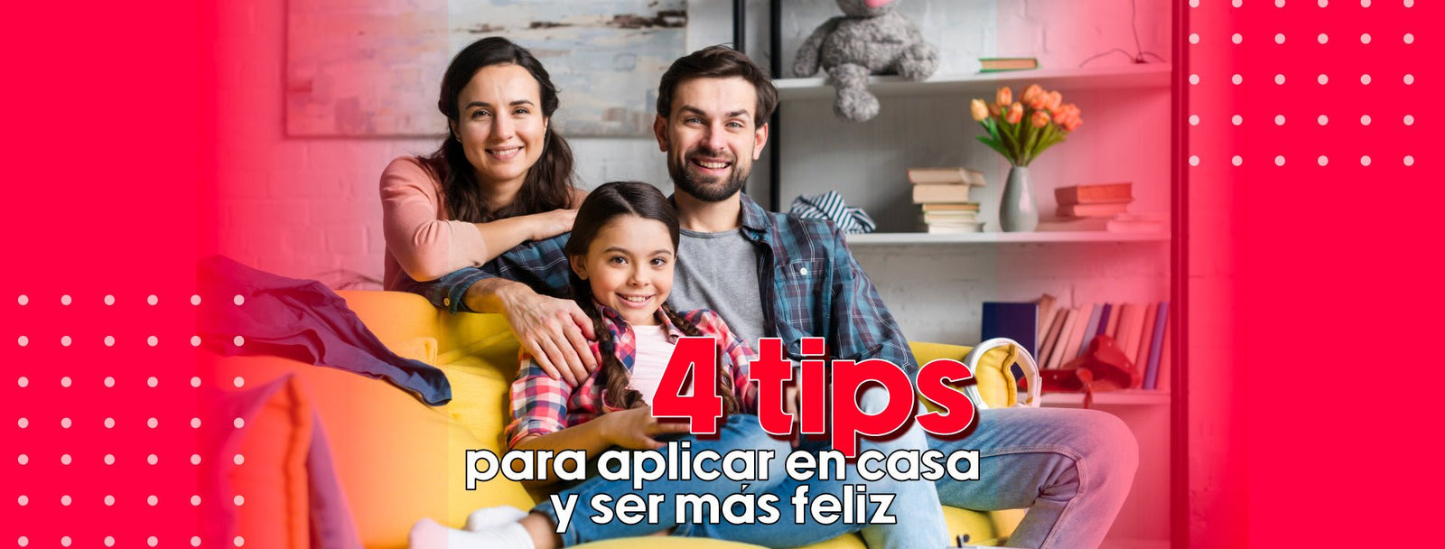 Tips para aplicar en casa y ser más feliz - Bylmo